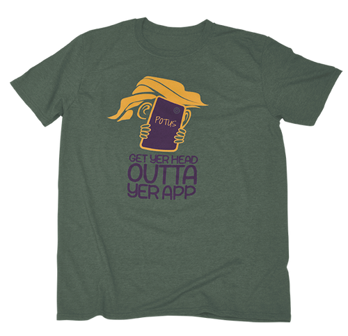 Mr. President. Please. Please. Get Yer Head Outta Yer App! T-shirt